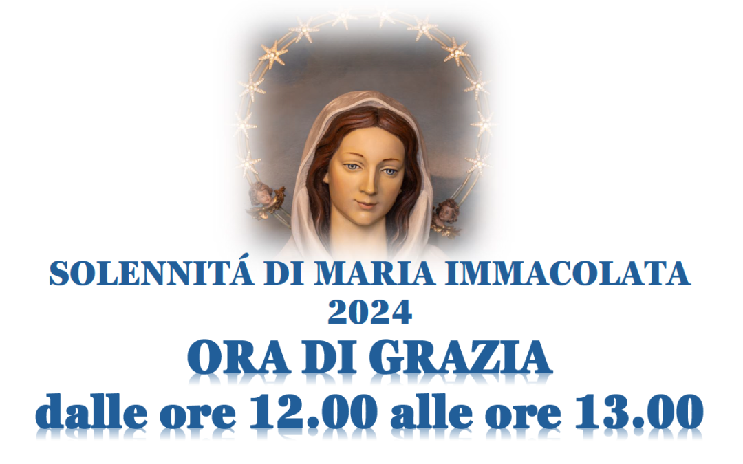 Ora di Grazia – Solennità di Maria Immacolata